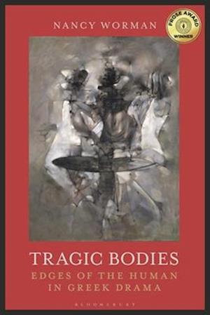 Tragic Bodies: Edges of the Human in Greek Drama