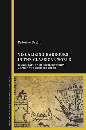 Visualizing Harbours in the Classical World: Iconography and Representation around the Mediterranean