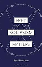 Why Solipsism Matters