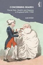 Concerning Beards: Facial Hair, Health and Practice in England 1650-1900 