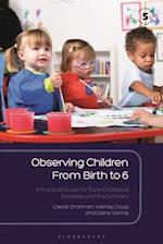Observing Children From Birth to 6: A Practical Guide for Early Childhood Students and Practitioners 