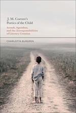 J. M. Coetzee's Poetics of the Child: Arendt, Agamben, and the (Ir)responsibilities of Literary Creation 