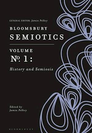 Bloomsbury Semiotics Volume 1: History and Semiosis