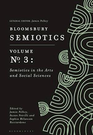 Bloomsbury Semiotics Volume 3: Semiotics in the Arts and Social Sciences