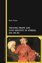 Theatre Props and Civic Identity in Athens, 458-405 BC