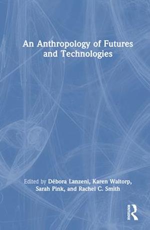 An Anthropology of Futures and Technologies