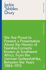 We are Proud to Present a Presentation About the Herero of Namibia, Formerly Known as Southwest Africa, From the German Sudwestafrika, Between the Years 1884 - 1915