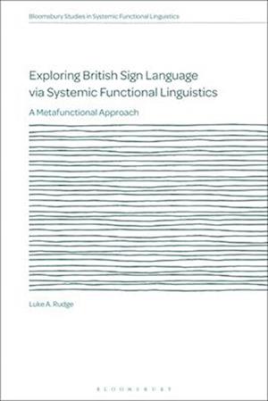 Exploring British Sign Language via Systemic Functional Linguistics: A Metafunctional Approach