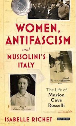 Women, Antifascism and Mussolini's Italy: The Life of Marion Cave Rosselli