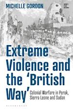 Extreme Violence and the 'British Way': Colonial Warfare in Perak, Sierra Leone and Sudan 