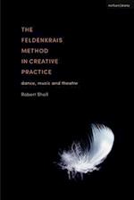 The Feldenkrais Method in Creative Practice: Dance, Music and Theatre 