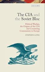 The CIA and the Soviet Bloc: Political Warfare, the Origins of the CIA and Countering Communism in Europe 