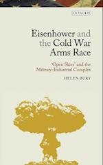 Eisenhower and the Cold War Arms Race: 'Open Skies' and the Military-Industrial Complex 