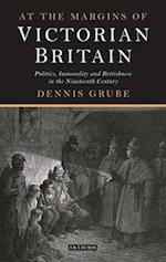 At the Margins of Victorian Britain: Politics, Immorality and Britishness in the Nineteenth Century 