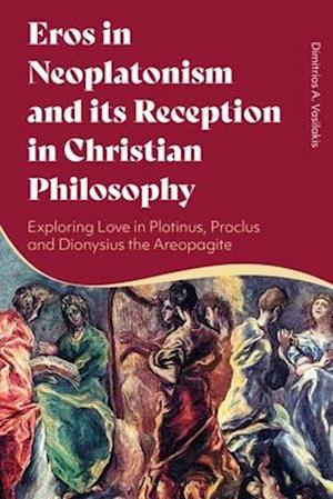 Eros in Neoplatonism and its Reception in Christian Philosophy