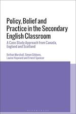Policy, Belief and Practice in the Secondary English Classroom: A Case-Study Approach from Canada, England and Scotland 