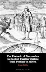 The Rhetoric of Conversion in English Puritan Writing from Perkins to Milton