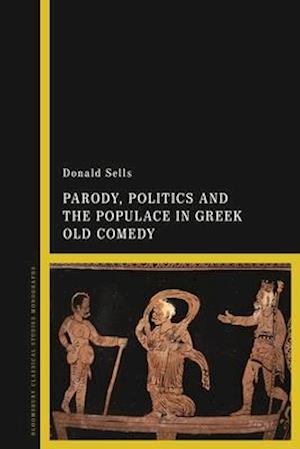 Parody, Politics and the Populace in Greek Old Comedy