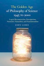 The Golden Age of Philosophy of Science 1945 to 2000: Logical Reconstructionism, Descriptivism, Normative Naturalism, and Foundationalism 