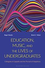 Education, Music, and the Lives of Undergraduates: Collegiate A Cappella and the Pursuit of Happiness 