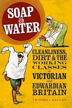 Soap and Water: Cleanliness, Dirt and the Working Classes in Victorian and Edwardian Britain 