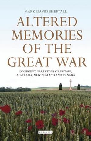 Altered Memories of the Great War: Divergent Narratives of Britain, Australia, New Zealand and Canada