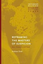 Reframing the Masters of Suspicion: Marx, Nietzsche, and Freud 