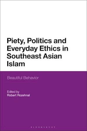 Piety, Politics, and Everyday Ethics in Southeast Asian Islam: Beautiful Behavior