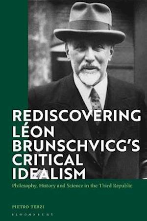 Rediscovering L on Brunschvicg s Critical Idealism