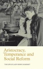 Aristocracy, Temperance and Social Reform: The Life of Lady Henry Somerset 