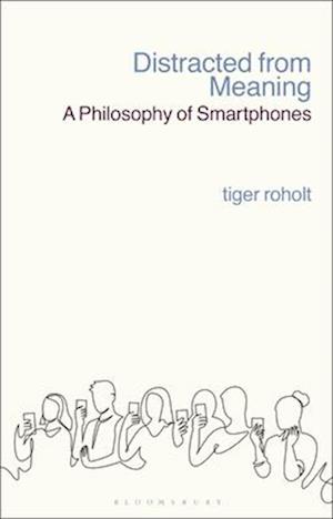 Distracted from Meaning: A Philosophy of Smartphones