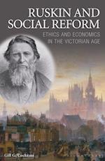 Ruskin and Social Reform: Ethics and Economics in the Victorian Age 