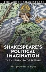 Shakespeare's Political Imagination: The Historicism of Setting 
