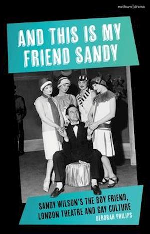 And This is My Friend Sandy: Sandy Wilson's The Boy Friend, London Theatre and Gay Culture