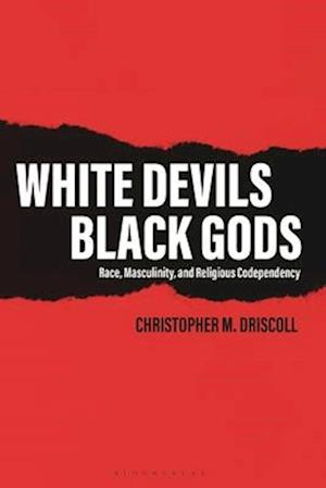 White Devils, Black Gods: Race, Masculinity, and Religious Codependency