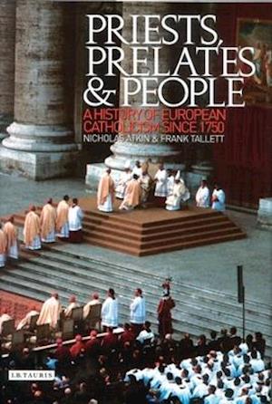 Priests, Prelates and People: A History of European Catholicism since 1750