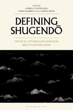 Defining Shugendo: Critical Studies on Japanese Mountain Religion