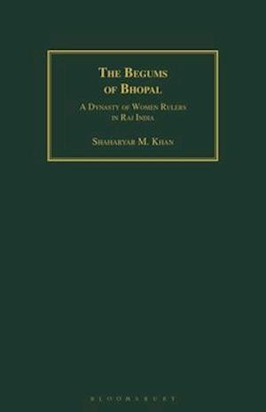 The Begums of Bhopal: A Dynasty of Women Rulers in Raj India