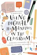 Using Digital Humanities in the Classroom: A Practical Introduction for Teachers, Lecturers, and Students 