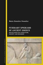 Funerary Epigrams of Ancient Greece: Reflections on Literature, Society and Religion 