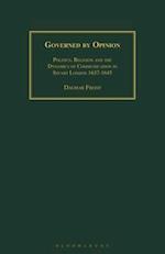 Governed by Opinion: Politics, Religion and the Dynamics of Communication in Stuart London 1637-1645 