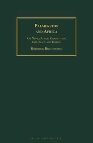 Palmerston and Africa: Rio Nunez Affair, Competition, Diplomacy and Justice