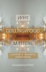 Why Collingwood Matters: A Defence of Humanistic Understanding 