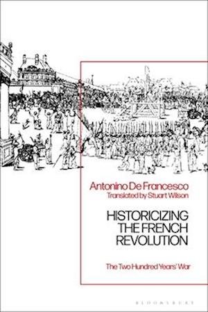 Historicizing the French Revolution: The Two Hundred Years' War