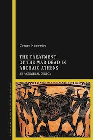 The Treatment of the War Dead in Archaic Athens: An Ancestral Custom