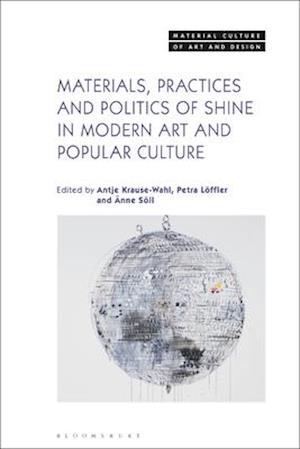 Materials, Practices, and Politics of Shine in Modern Art and Popular Culture