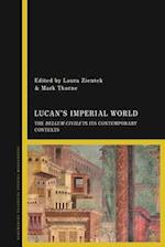 Lucan's Imperial World: The Bellum Civile in its Contemporary Contexts 