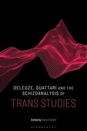 Deleuze, Guattari and the Schizoanalysis of Trans Studies