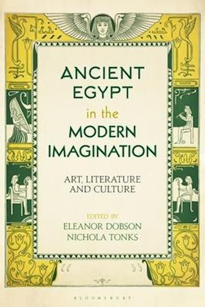 Ancient Egypt in the Modern Imagination: Art, Literature and Culture