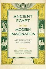 Ancient Egypt in the Modern Imagination: Art, Literature and Culture 